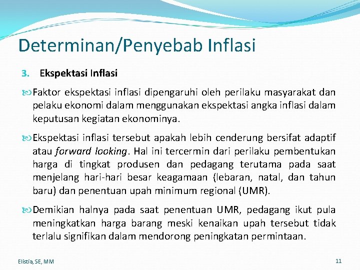 Determinan/Penyebab Inflasi 3. Ekspektasi Inflasi Faktor ekspektasi inflasi dipengaruhi oleh perilaku masyarakat dan pelaku