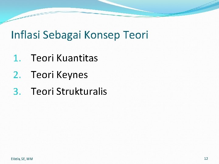 Inflasi Sebagai Konsep Teori 1. Teori Kuantitas 2. Teori Keynes 3. Teori Strukturalis Elistia,