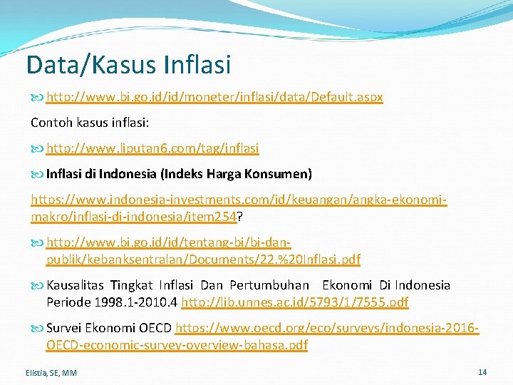 Data/Kasus Inflasi http: //www. bi. go. id/id/moneter/inflasi/data/Default. aspx Contoh kasus inflasi: http: //www. liputan