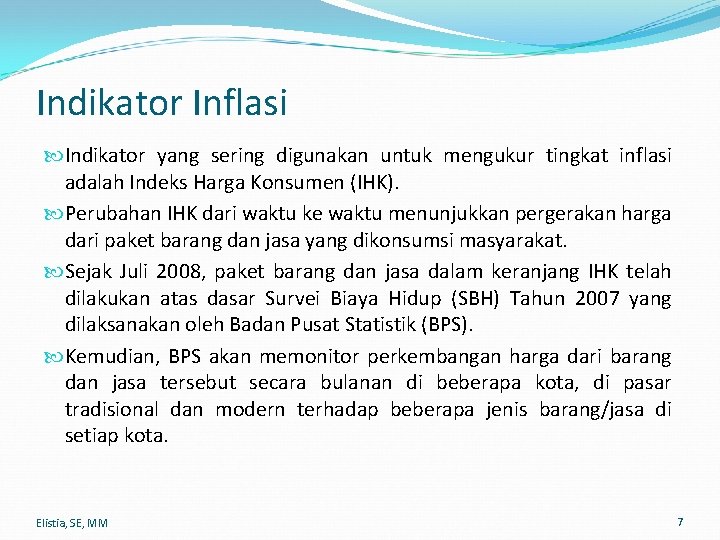 Indikator Inflasi Indikator yang sering digunakan untuk mengukur tingkat inflasi adalah Indeks Harga Konsumen