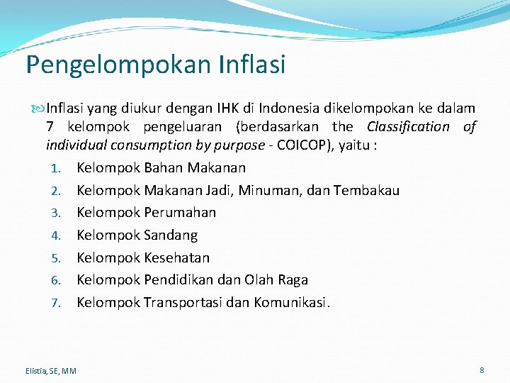 Pengelompokan Inflasi yang diukur dengan IHK di Indonesia dikelompokan ke dalam 7 kelompok pengeluaran