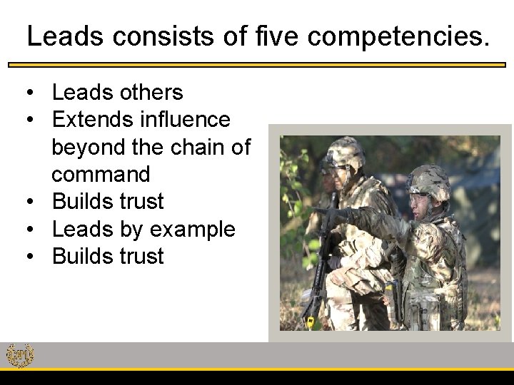 Leads consists of five competencies. • Leads others • Extends influence beyond the chain