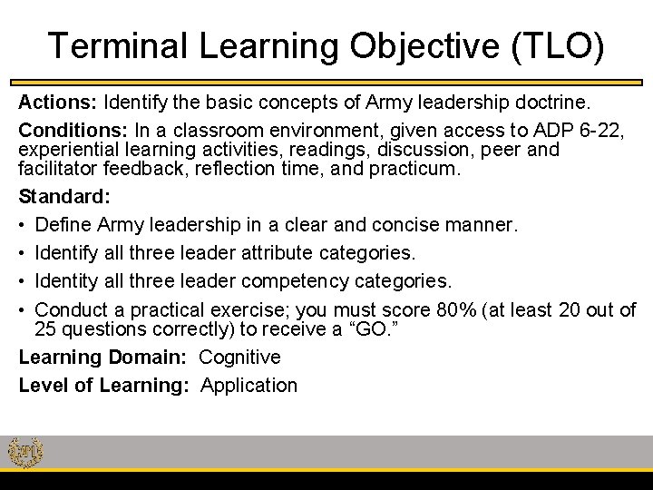 Terminal Learning Objective (TLO) Actions: Identify the basic concepts of Army leadership doctrine. Conditions: