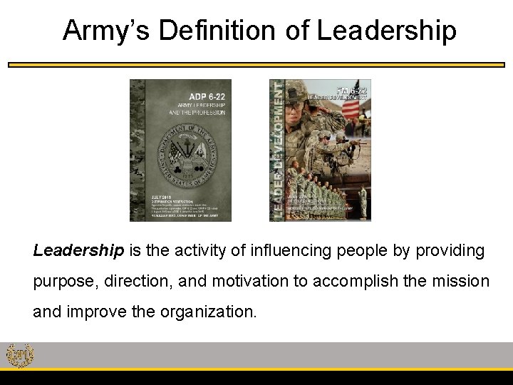 Army’s Definition of Leadership is the activity of influencing people by providing purpose, direction,