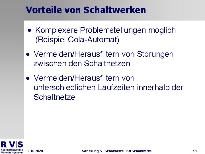 Vorteile von Schaltwerken · Komplexere Problemstellungen möglich (Beispiel Cola-Automat) · Vermeiden/Herausfiltern von Störungen zwischen