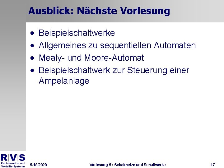 Ausblick: Nächste Vorlesung · · Beispielschaltwerke Allgemeines zu sequentiellen Automaten Mealy- und Moore-Automat Beispielschaltwerk