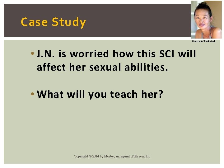 Case Study Comstock/Thinkstock • J. N. is worried how this SCI will affect her