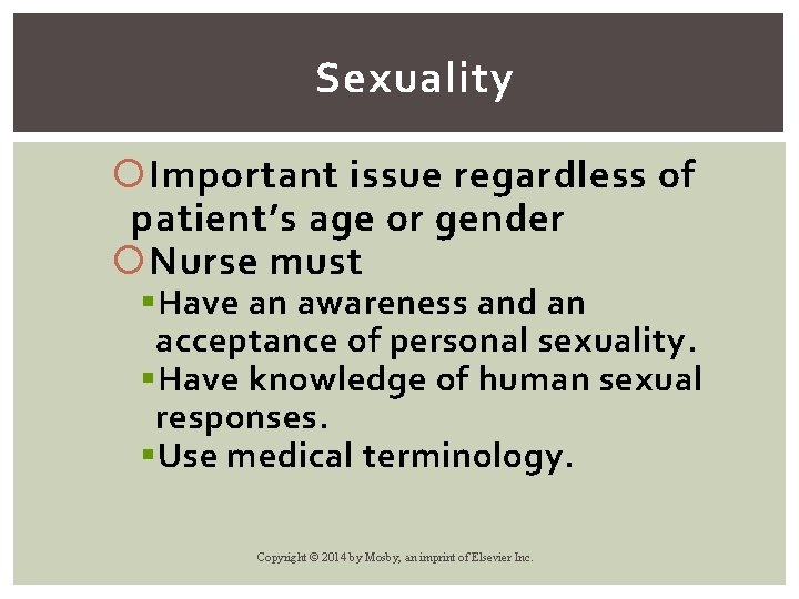 Sexuality Important issue regardless of patient’s age or gender Nurse must § Have an