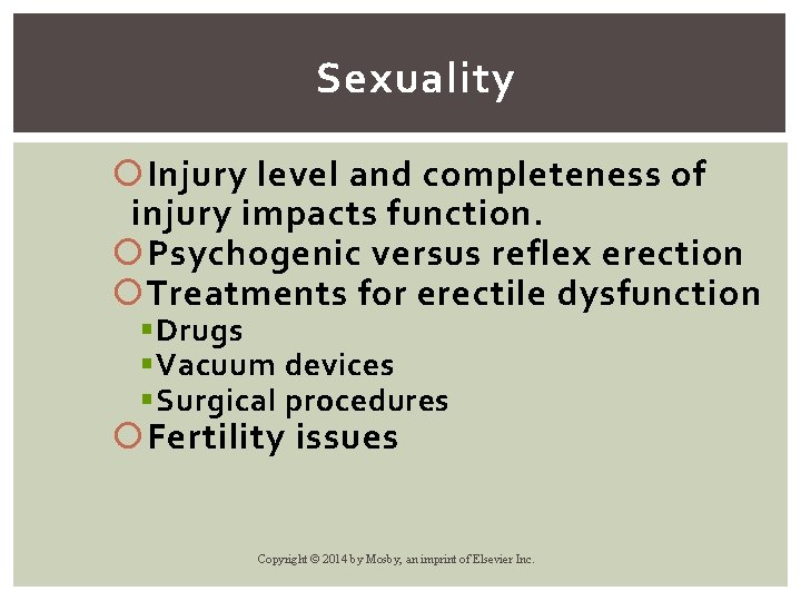 Sexuality Injury level and completeness of injury impacts function. Psychogenic versus reflex erection Treatments