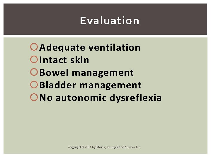 Evaluation Adequate ventilation Intact skin Bowel management Bladder management No autonomic dysreflexia Copyright ©