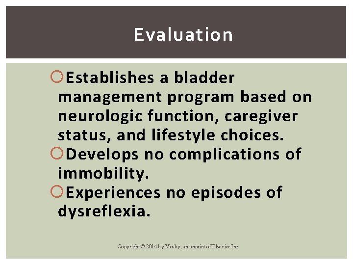 Evaluation Establishes a bladder management program based on neurologic function, caregiver status, and lifestyle