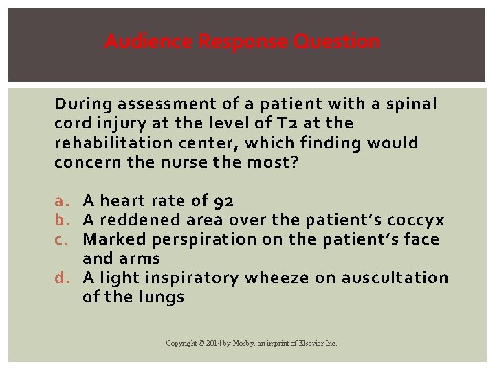 Audience Response Question During assessment of a patient with a spinal cord injury at