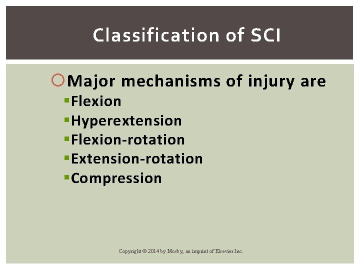 Classification of SCI Major mechanisms of injury are § Flexion § Hyperextension § Flexion-rotation