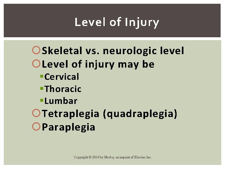 Level of Injury Skeletal vs. neurologic level Level of injury may be § Cervical