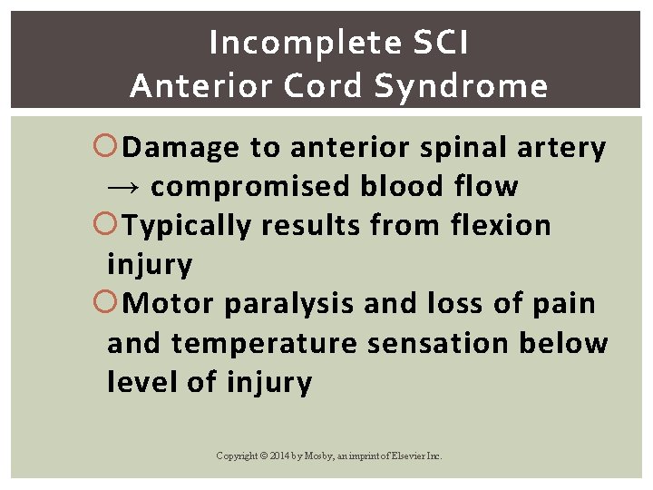 Incomplete SCI Anterior Cord Syndrome Damage to anterior spinal artery → compromised blood flow