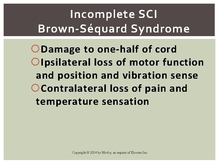 Incomplete SCI Brown-Séquard Syndrome Damage to one-half of cord Ipsilateral loss of motor function