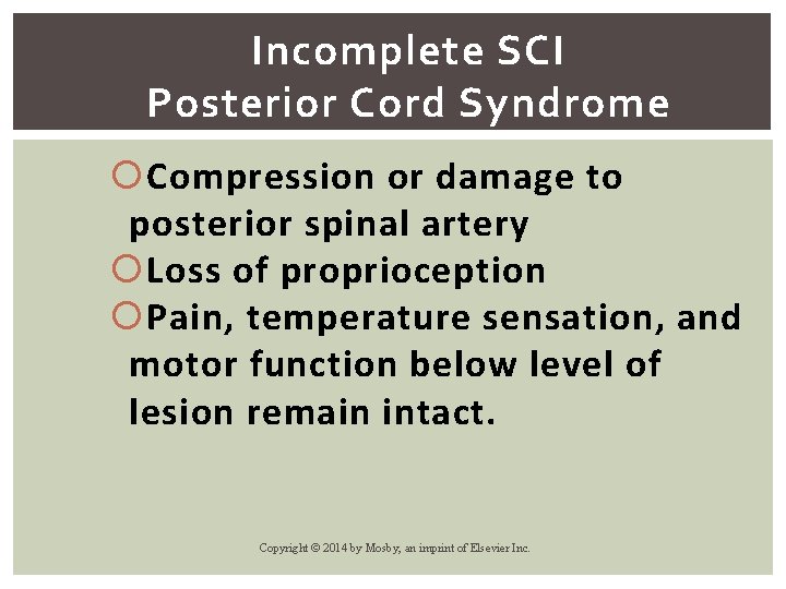 Incomplete SCI Posterior Cord Syndrome Compression or damage to posterior spinal artery Loss of