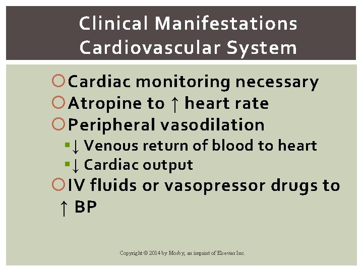 Clinical Manifestations Cardiovascular System Cardiac monitoring necessary Atropine to ↑ heart rate Peripheral vasodilation