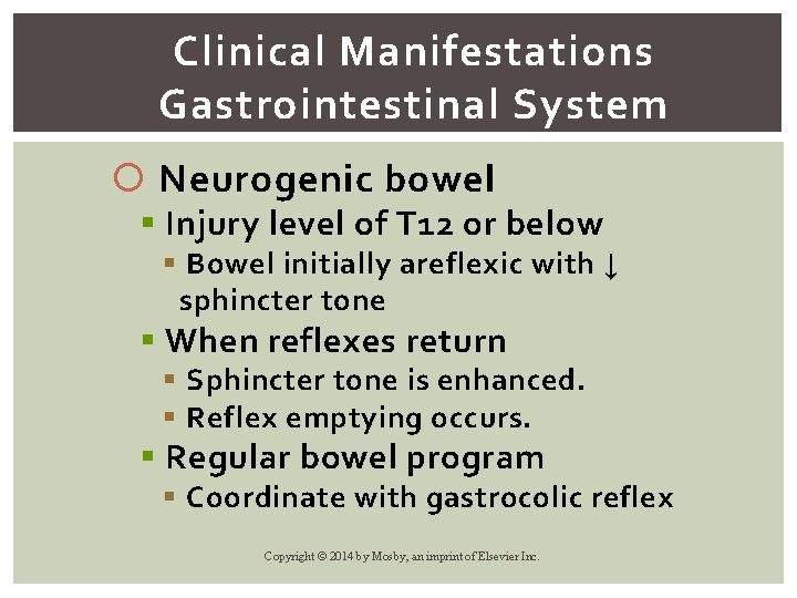 Clinical Manifestations Gastrointestinal System Neurogenic bowel § Injury level of T 12 or below