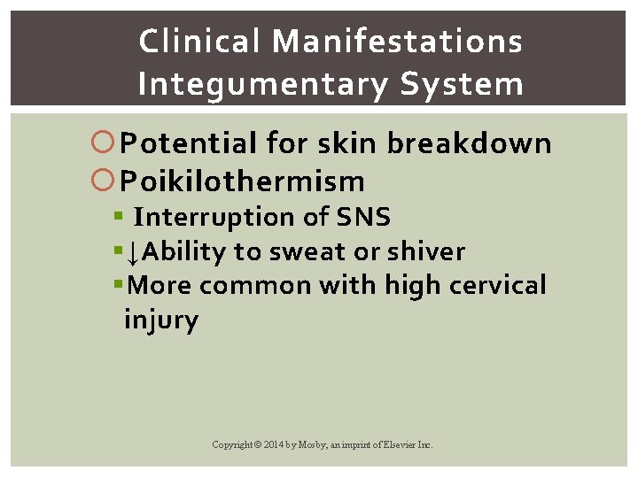 Clinical Manifestations Integumentary System Potential for skin breakdown Poikilothermism § Interruption of SNS §