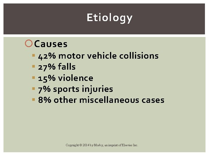 Etiology Causes § 42% motor vehicle collisions § 27% falls § 15% violence §
