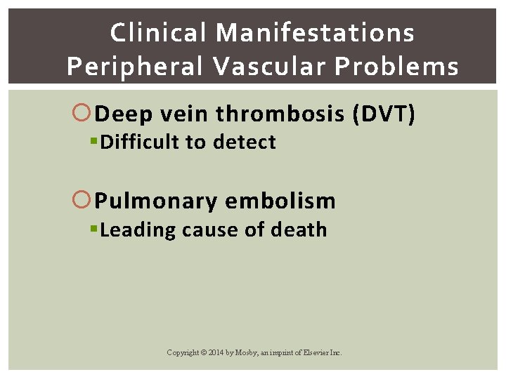 Clinical Manifestations Peripheral Vascular Problems Deep vein thrombosis (DVT) § Difficult to detect Pulmonary