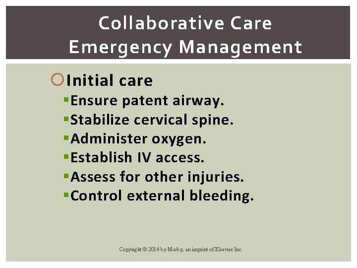Collaborative Care Emergency Management Initial care § Ensure patent airway. § Stabilize cervical spine.