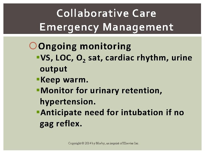 Collaborative Care Emergency Management Ongoing monitoring § VS, LOC, O 2 sat, cardiac rhythm,