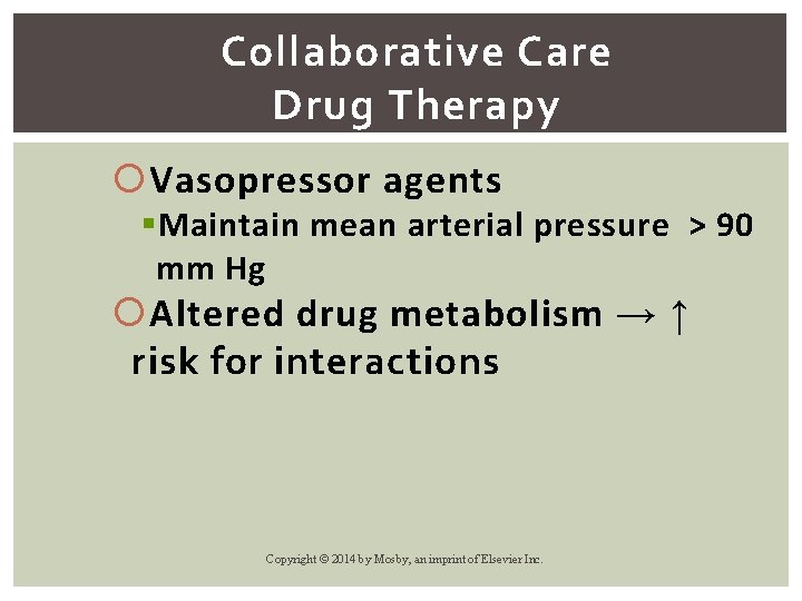 Collaborative Care Drug Therapy Vasopressor agents § Maintain mean arterial pressure > 90 mm