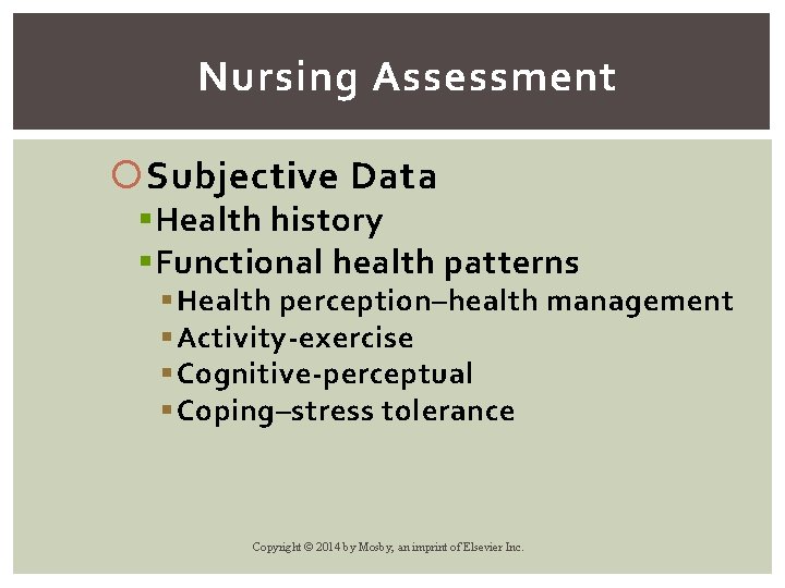 Nursing Assessment Subjective Data § Health history § Functional health patterns § Health perception–health