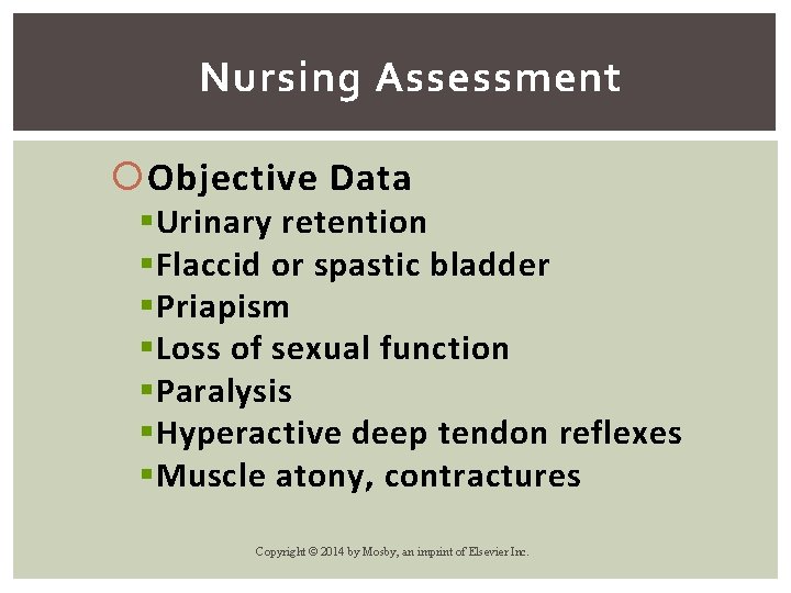 Nursing Assessment Objective Data § Urinary retention § Flaccid or spastic bladder § Priapism