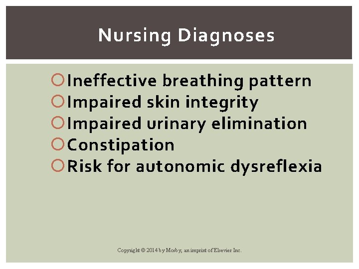 Nursing Diagnoses Ineffective breathing pattern Impaired skin integrity Impaired urinary elimination Constipation Risk for