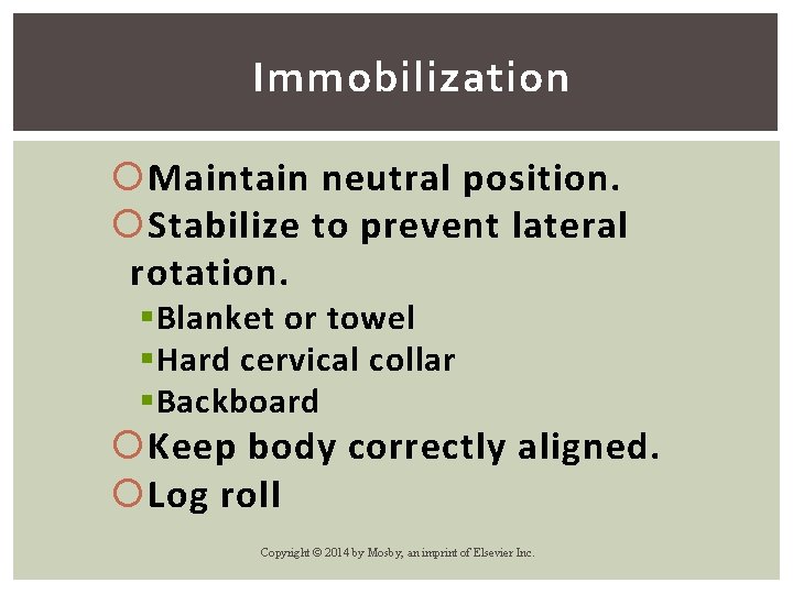 Immobilization Maintain neutral position. Stabilize to prevent lateral rotation. § Blanket or towel §