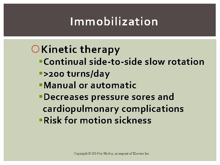 Immobilization Kinetic therapy § Continual side-to-side slow rotation § >200 turns/day § Manual or