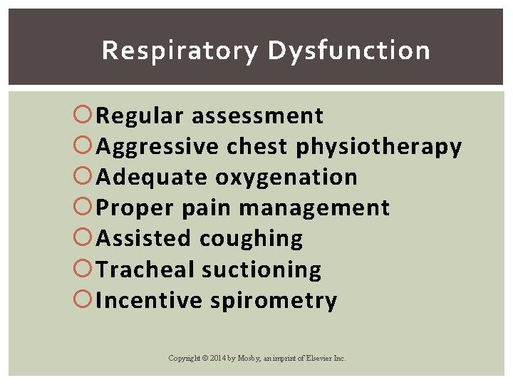 Respiratory Dysfunction Regular assessment Aggressive chest physiotherapy Adequate oxygenation Proper pain management Assisted coughing