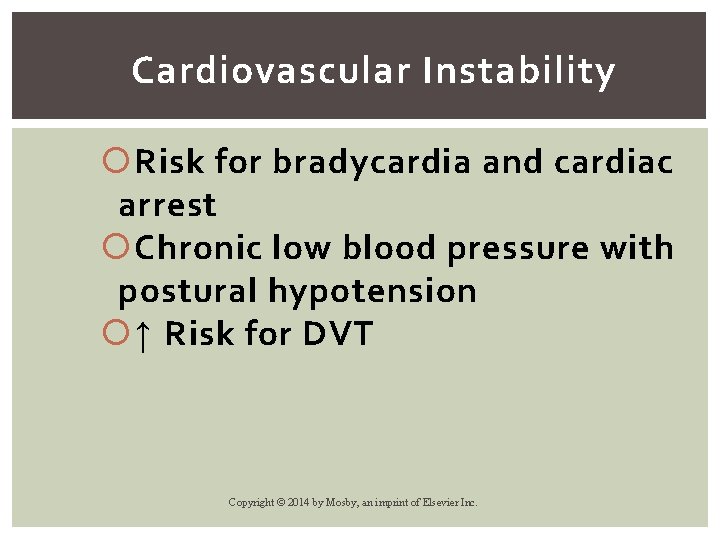 Cardiovascular Instability Risk for bradycardia and cardiac arrest Chronic low blood pressure with postural