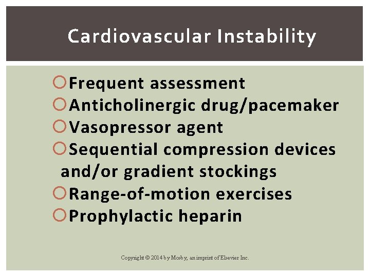 Cardiovascular Instability Frequent assessment Anticholinergic drug/pacemaker Vasopressor agent Sequential compression devices and/or gradient stockings