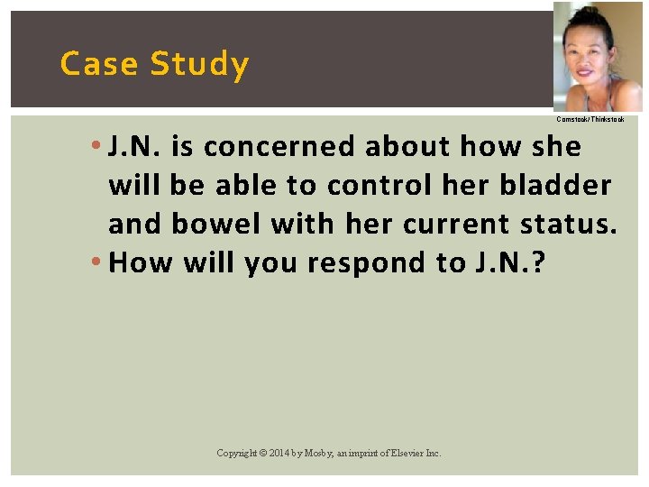 Case Study Comstock/Thinkstock • J. N. is concerned about how she will be able