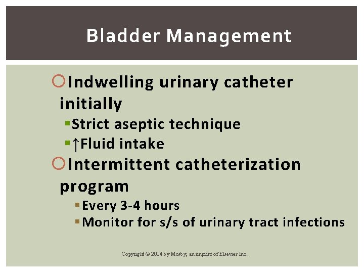 Bladder Management Indwelling urinary catheter initially § Strict aseptic technique § ↑Fluid intake Intermittent