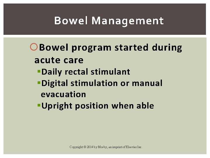 Bowel Management Bowel program started during acute care § Daily rectal stimulant § Digital