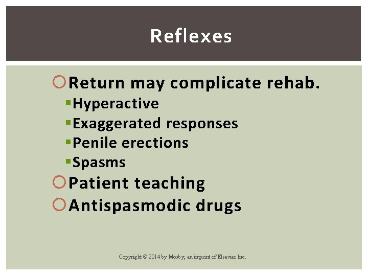 Reflexes Return may complicate rehab. § Hyperactive § Exaggerated responses § Penile erections §