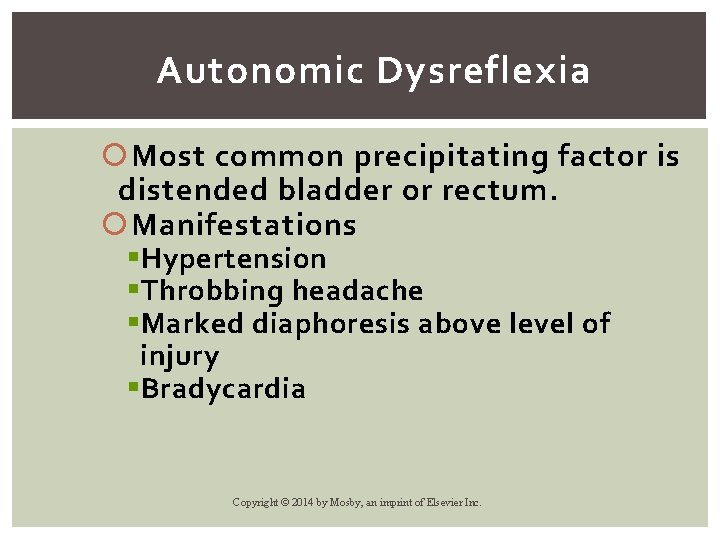 Autonomic Dysreflexia Most common precipitating factor is distended bladder or rectum. Manifestations § Hypertension