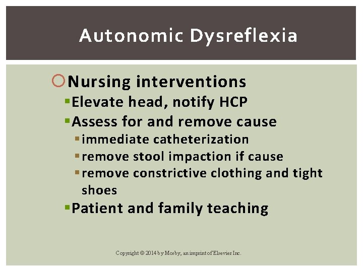 Autonomic Dysreflexia Nursing interventions § Elevate head, notify HCP § Assess for and remove