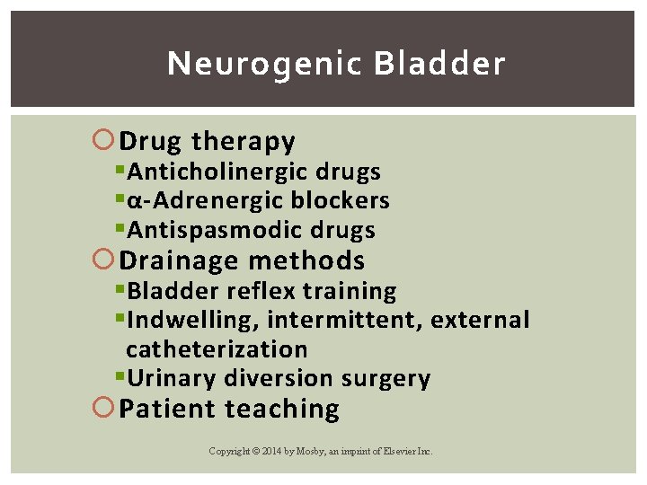 Neurogenic Bladder Drug therapy § Anticholinergic drugs § α-Adrenergic blockers § Antispasmodic drugs Drainage