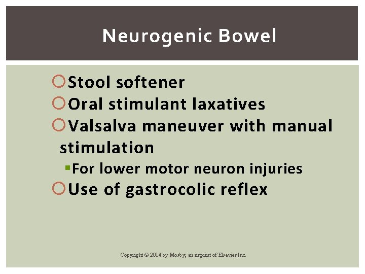Neurogenic Bowel Stool softener Oral stimulant laxatives Valsalva maneuver with manual stimulation § For