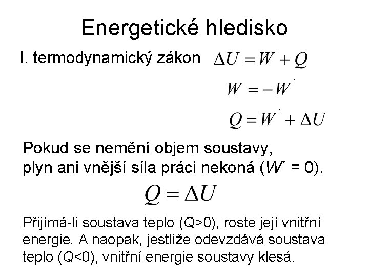 Energetické hledisko I. termodynamický zákon Pokud se nemění objem soustavy, plyn ani vnější síla
