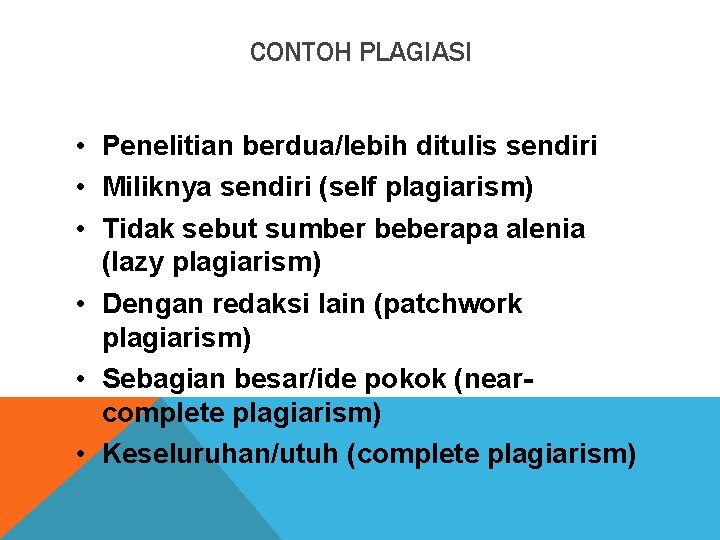 CONTOH PLAGIASI • Penelitian berdua/lebih ditulis sendiri • Miliknya sendiri (self plagiarism) • Tidak