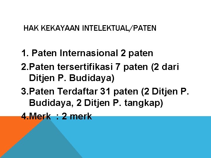 HAK KEKAYAAN INTELEKTUAL/PATEN 1. Paten Internasional 2 paten 2. Paten tersertifikasi 7 paten (2