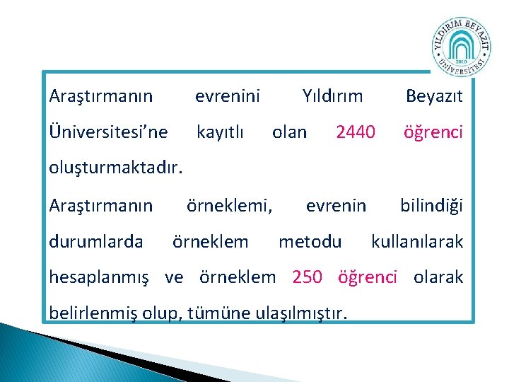 Araştırmanın evrenini Üniversitesi’ne kayıtlı Yıldırım olan Beyazıt 2440 öğrenci oluşturmaktadır. Araştırmanın durumlarda örneklemi, örneklem