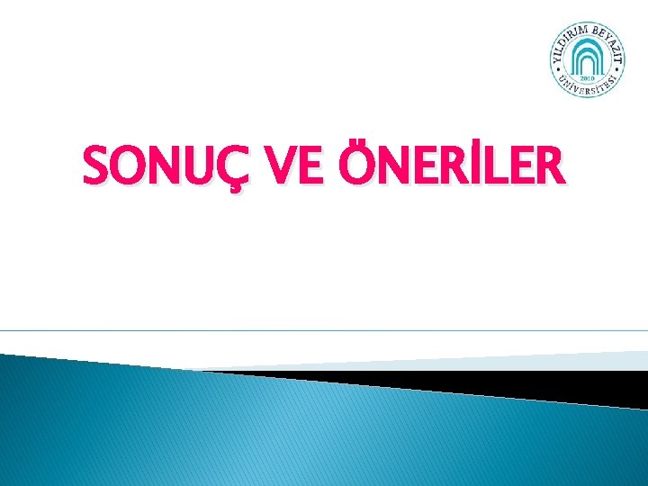 SONUÇ VE ÖNERİLER 